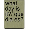 What Day Is It?/ Que Dia Es? by Unknown