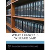 What Frances E. Willard Said door Frances Elizabeth Willard