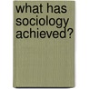 What Has Sociology Achieved? door Onbekend