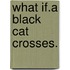 What If.a Black Cat Crosses.