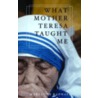 What Mother Teresa Taught Me door Maryanne Raphael