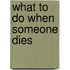 What To Do When Someone Dies