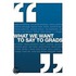 What We Want to Say to Grads