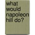 What Would Napoleon Hill Do?
