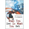 What You See Is What You Get door Rosemary Furber