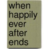 When Happily Ever After Ends door Karen Covy