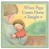 When Papa Comes Home Tonight by Eileen Spinelli