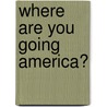 Where Are You Going America? door Al Simao