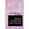 Where Dwells The Soul Serene door Stanton Davis Kirkham