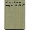Where Is Our Responsibility? door William F. Hartford