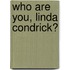 Who Are You, Linda Condrick?