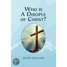 Who Is A Disciple Of Christ? door John Grahame