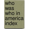 Who Was Who in America Index door Onbekend