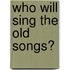 Who Will Sing The Old Songs?
