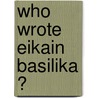 Who Wrote Eikain Basilika ? door Christopher Wordsworth