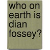 Who on Earth Is Dian Fossey? door Jill Menkes Kushner