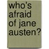 Who's Afraid Of Jane Austen?