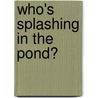 Who's Splashing In The Pond? door Onbekend