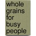 Whole Grains for Busy People