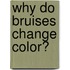Why Do Bruises Change Color?