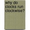 Why Do Clocks Run Clockwise? by David Feldman