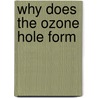 Why Does The Ozone Hole Form by Tricia Ferrett