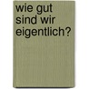 Wie gut sind wir eigentlich? by Christina Zitzmann