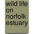 Wild Life on Norfolk Estuary