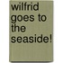 Wilfrid Goes To The Seaside!
