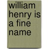 William Henry Is a Fine Name door Cathy Gohlke
