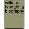William Tyndale, A Biography door Robert Demaus
