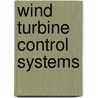 Wind Turbine Control Systems door Ricardo J. Mantz