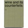 Wine And Its Counterfeits .. door James L. Denman