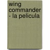 Wing Commander - La Pelicula door Peter Telep