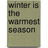Winter Is The Warmest Season door Lauren Stringer