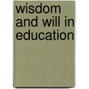 Wisdom And Will In Education by Super Charles William