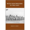 With Manchesters In The East by Gerald B. Hurst