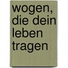 Wogen, die dein Leben tragen door Helmut A. Rehfeld