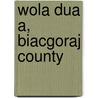 Wola Dua A, Biacgoraj County by Miriam T. Timpledon