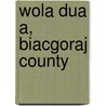 Wola Dua A, Biacgoraj County by Miriam T. Timpledon