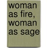 Woman As Fire, Woman As Sage by Arti Dhand