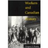 Workers And Canadian History door Gregory S. Kealey
