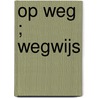 Op weg ; Wegwijs