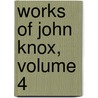 Works of John Knox, Volume 4 door John Knox