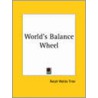 World's Balance Wheel (1920) door Ralph Waldo Trine