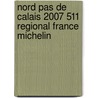 Nord Pas de Calais 2007 511 Regional France Michelin door Michelin 10-511