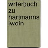 Wrterbuch Zu Hartmanns Iwein door Georg Friedrich Benecke