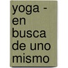 Yoga - En Busca de Uno Mismo door Stephen Cope