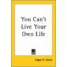 You Can't Live Your Own Life door Edgar Albert Guest