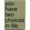 You Have Two Choices In Life door Stuart E. Pearson